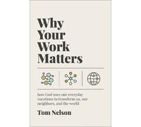 Tom Nelson Why Your Work Matters (Tascabile)