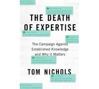 The Death of Expertise: The Campaign Against Established Knowledge and Why it Matters [Lingua inglese]