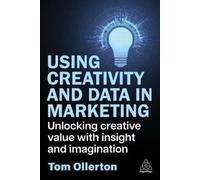 Tom Ollerton Using Creativity and Data in Marketing (Tascabile)
