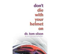 Tom Olson Don't Die with Your Helmet on (Tascabile)