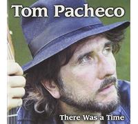 Tom Pacheco There Was a Time (CD) Album