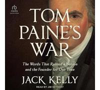 Tom Paine's War: The Words That Rallied a Nation and the Founder for Our Time