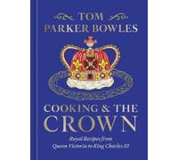Tom Parker Bowles Cooking and the Crown (Copertina rigida)