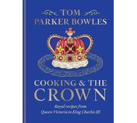 Tom Parker Bowles Cooking and the Crown (Copertina rigida)