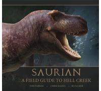 Tom Parker Saurian: A Field Guide to Hell Creek (Copertina rigida)