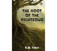 Tom Parks A. W. Tozer The Root of the Righteous (Tascabile)