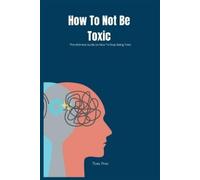 Tom Pete How To Not Be Toxic (Tascabile)
