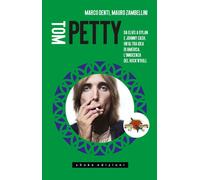 TOM PETTY. DA ELVIS A DYLAN E JOHNNY CASH, UN'ALTRA IDEA DI AMERICA. L'INNOCENZA