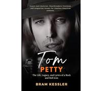 Tom Petty: The Life, Legacy, and Lyrics of a Rock and Roll Icon (One Story, Endless Impact - How It Changed It All)