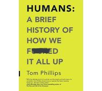 Tom Phillips Humans: A Brief History of How We Fcked It All Up (Tascabile)