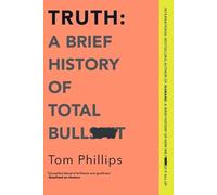 Tom Phillips Phillips Tom Truth: A Brief History of Total Bullsht (Tascabile)