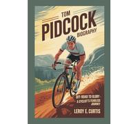 TOM PIDCOCK BIOGRAPHY: Off-Road to Glory - A Cyclist's Fearless Journey