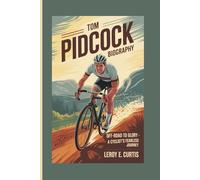 TOM PIDCOCK BIOGRAPHY: Off-Road to Glory - A Cyclist's Fearless Journey