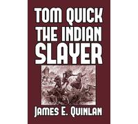 Tom Quick the Indian Slayer: and the Pioneers of Minisink and Wawarsink - ...
