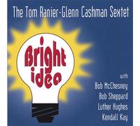 Tom Ranier-Glenn Cashman Sextet - Bright Idea