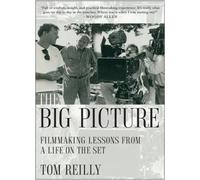 Tom Reilly Big Picture: Filmmaking Lessons from a Life on the Set (Tascabile)