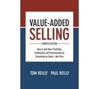 Tom Reilly Paul Value-Added Selling, Fourth Edition: How to S (Copertina rigida)