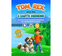 Tom, Rex, and the 6 Earth Missions: A Funny Environmental Adventure for Young Earth Leaders
