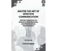 Tom Robbins Master the Art of Effective Communication (Tascabile)