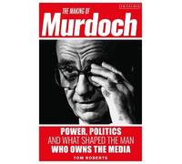 Tom Roberts The Making of Murdoch: Power, Politics and What S (Copertina rigida)