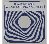 TOM ROWLANDS-WE ARE NOTHING 12"