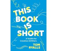 Tom Ryalls This Book is Short: A Toolkit for Creative ADHDers (Tascabile)