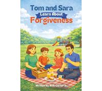 Tom & Sara Learn About Forgiveness: A Christian Children’s Book About Forgiveness, Faith, and God’s Love