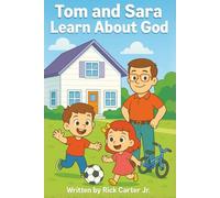 Tom & Sara Learn About God: A Timely Christian Children's Book About God, Creation, Faith, and Biblical Character