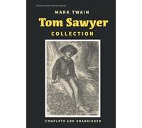 TOM SAWYER COLLECTION: Complete and Unabridged