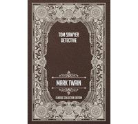 Tom Sawyer, Detective - Classic Collector Edition (Annotated)