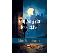 Tom Sawyer, Detective: Rebirth Collectors' Edition | The Original 1896 Text