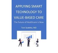 Tom Scaletta Applying Smart Technology to Value-Based Care (Tascabile)