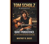 TOM SCHOLZ: QUIET PERSISTENCE HOW A MAN CHANGED ROCK WITHOUT CHASING FAME