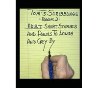 Tom Scribblings Book 2: Adult Short Stories and Poems to Laugh and Cry By