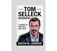 TOM SELLECK BIOGRAPHY: A Journey of Fame Grit and Legacy