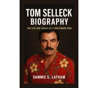 TOM SELLECK BIOGRAPHY: The Life And Legacy Of A Hollywood Icon