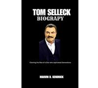 TOM SELLECK BIOGRAPY: Charting the Rise of a Star who Captivated Generations