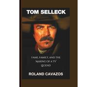 TOM SELLECK: Fame, Family, and the Making of a TV Legend