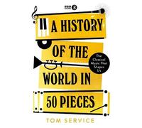 Tom Service A History of the World in 50 Pieces (Copertina rigida)