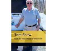 Tom Shaw: From the Yellow Road to Yellowknife