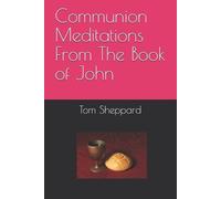 Tom Sheppard Communion Meditations From The Book of John (Tascabile)