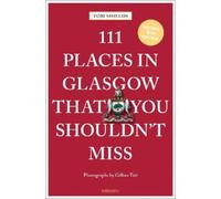 Tom Shields 111 Places in Glasgow That You Shouldn't Miss (Tascabile) 111 Places