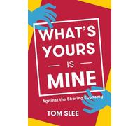 Tom Slee What's Yours Is Mine (Tascabile)