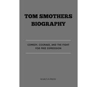 Tom Smothers Biography: Comedy, Courage, and the Fight for Free Expression