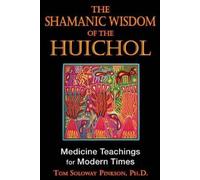Tom Solway Pinkson Shamanic Wisdom of the Huichol (Tascabile)