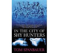 Tom Spanbauer In the City of Shy Hunters (Tascabile)