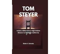 Tom Steyer: Inside a Billionaire’s High-Stakes Mission to Reshape California