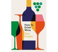 Tom Surgey How to Drink Wine (Copertina rigida)