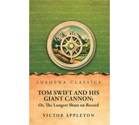 Tom Swift and His Giant Cannon; Or, The Longest Shots on Record