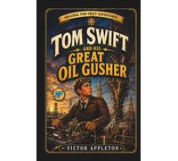 Tom Swift and his Great Oil Gusher: Or, The Treasure of Goby Farm (Annotated)